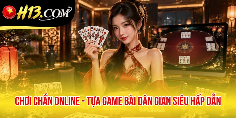 Chơi Chắn Online - Tựa Game Bài Dân Gian Siêu Hấp Dẫn
