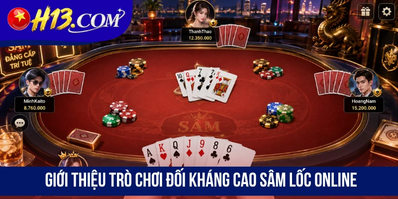 Giới thiệu trò chơi đối kháng cao Sâm Lốc Online