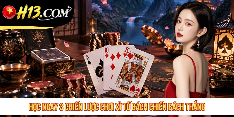 Học ngay 3 chiến lược chơi Xì Tố bách chiến bách thắng