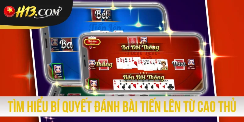 Tìm hiểu bí quyết đánh bài Tiến Lên từ cao thủ